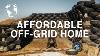 Want To Build An Off Grid Home For Less Than 10 000 Try This
